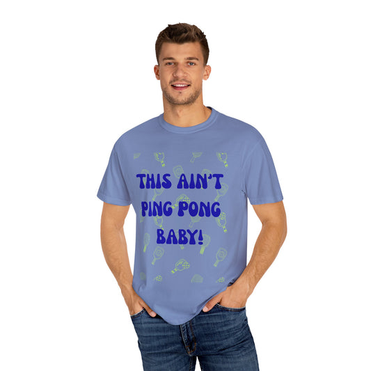 Comfort Colors "This Ain't Ping Pong Baby" Pickleball T-Shirt