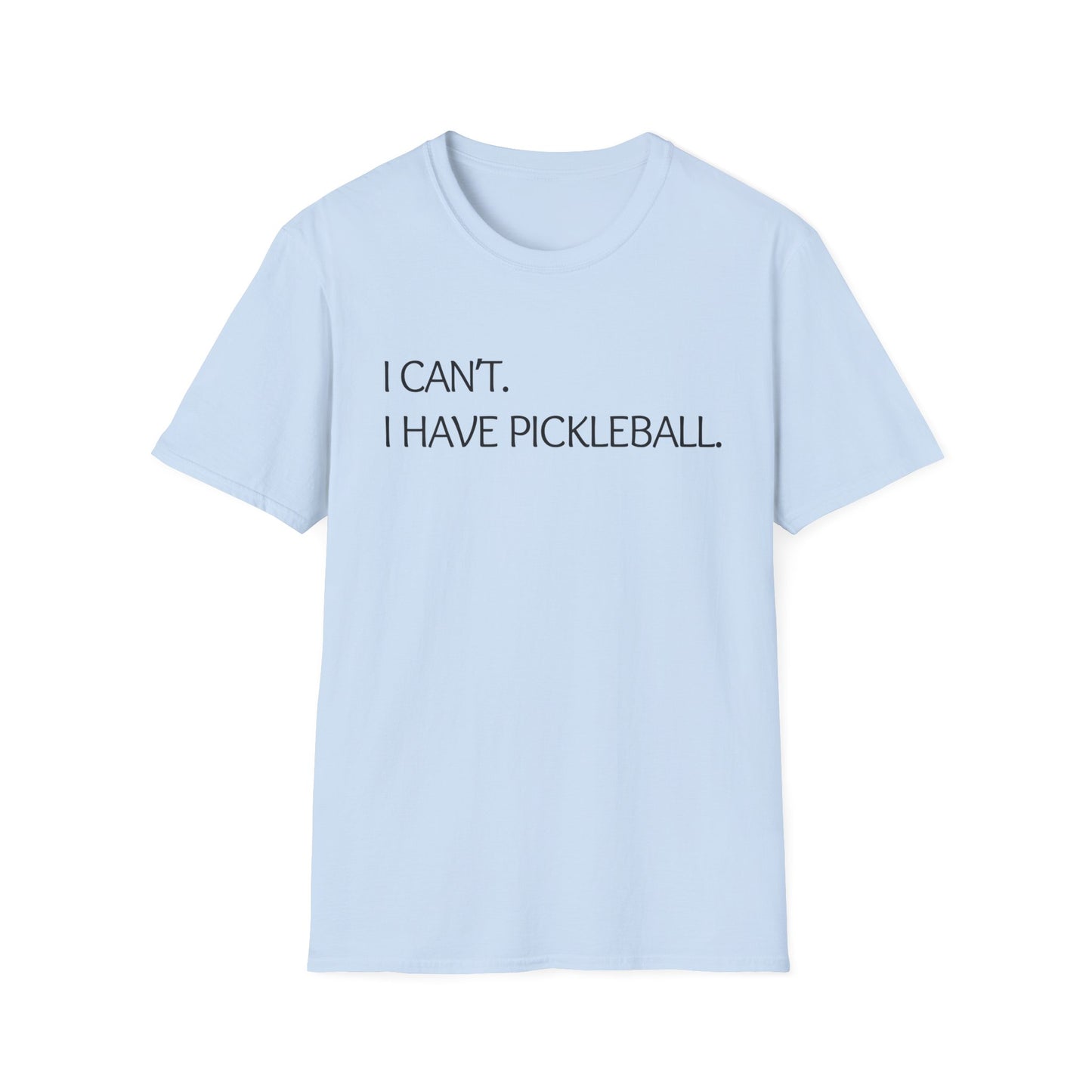 I Can't I Have Pickleball T-Shirt