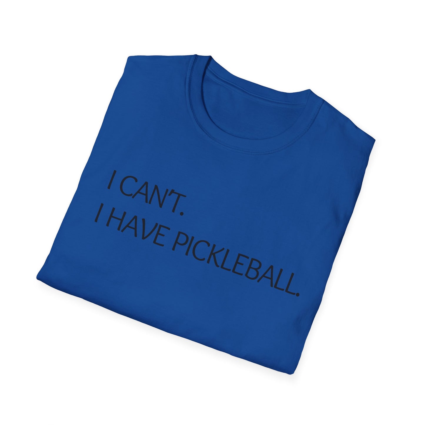 I Can't I Have Pickleball T-Shirt