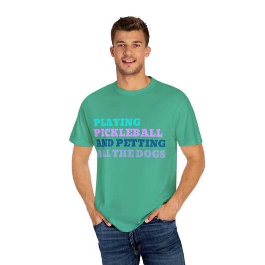 Comfort Colors Playing Pickleball and Petting All the Dogs T-Shirt