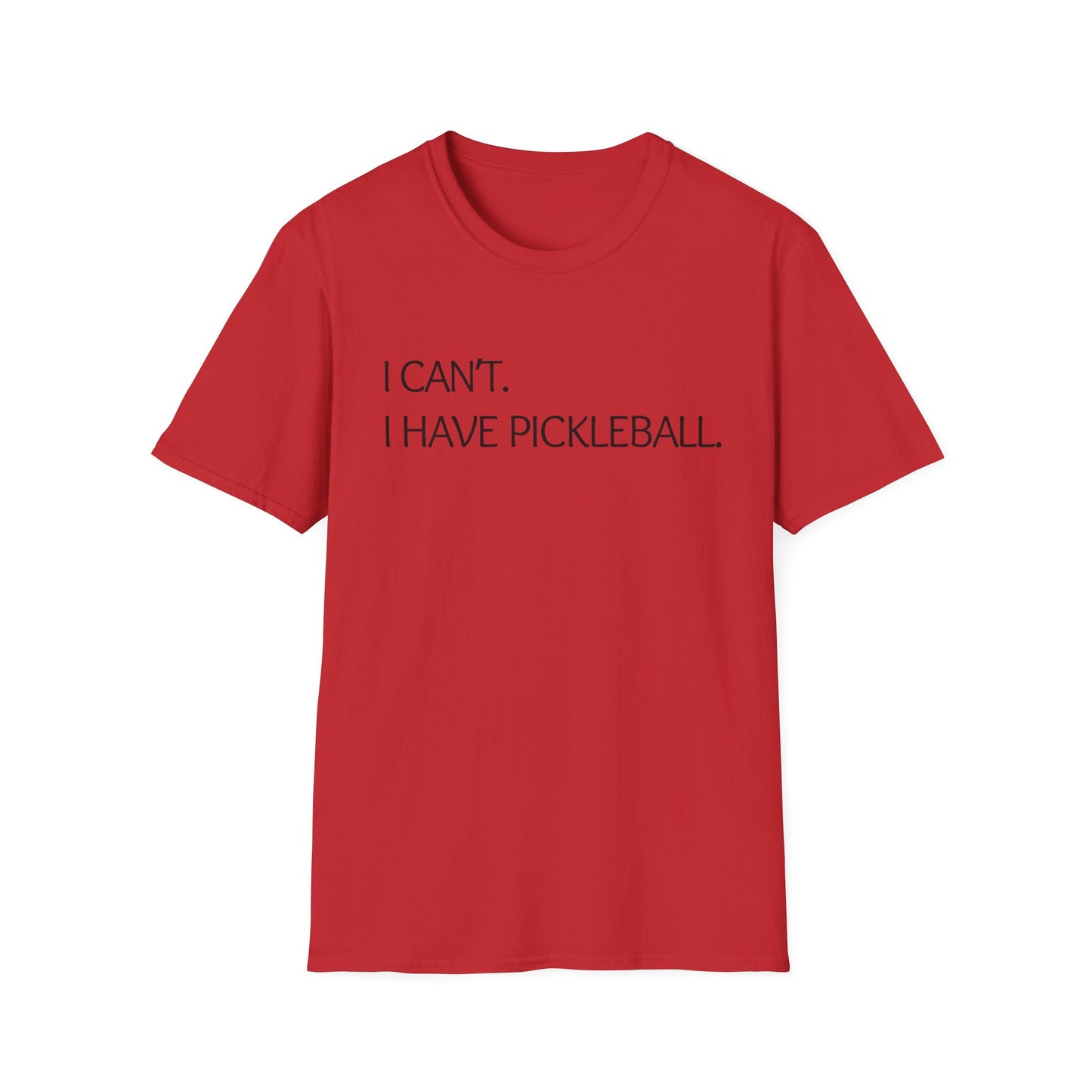 I Can't I Have Pickleball T-Shirt