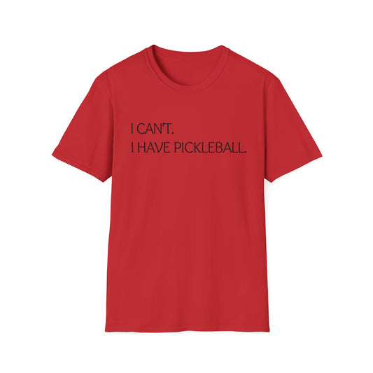 I Can't I Have Pickleball T-Shirt