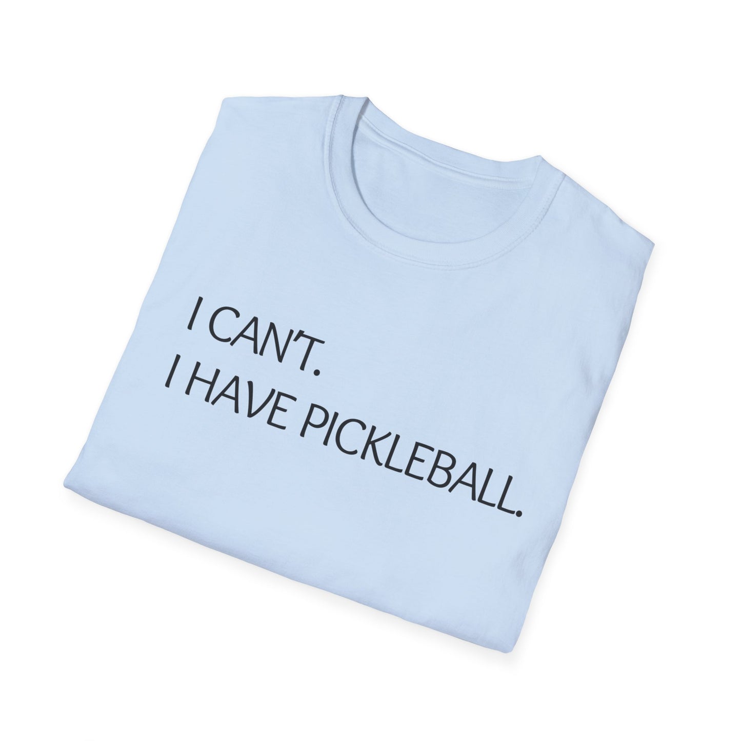 I Can't I Have Pickleball T-Shirt