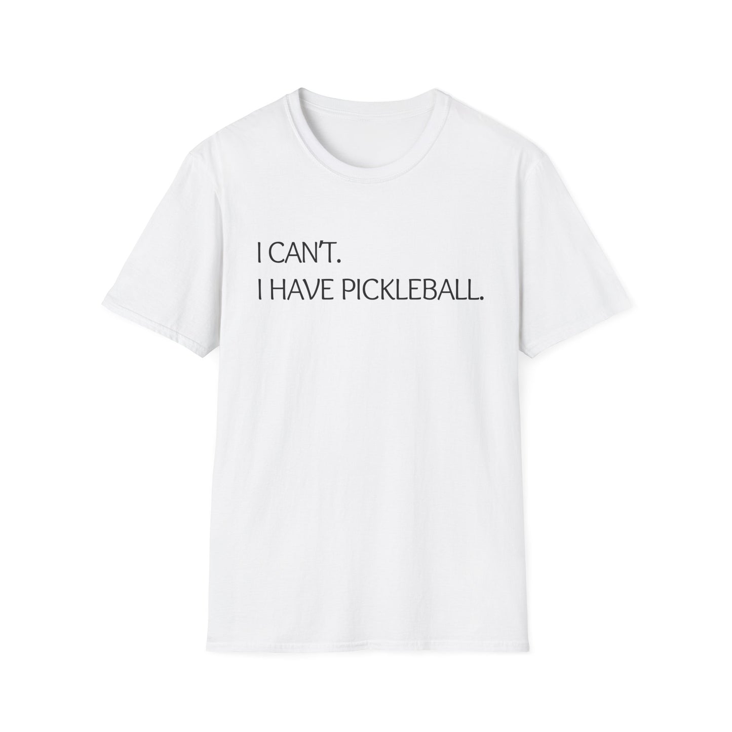 I Can't I Have Pickleball T-Shirt