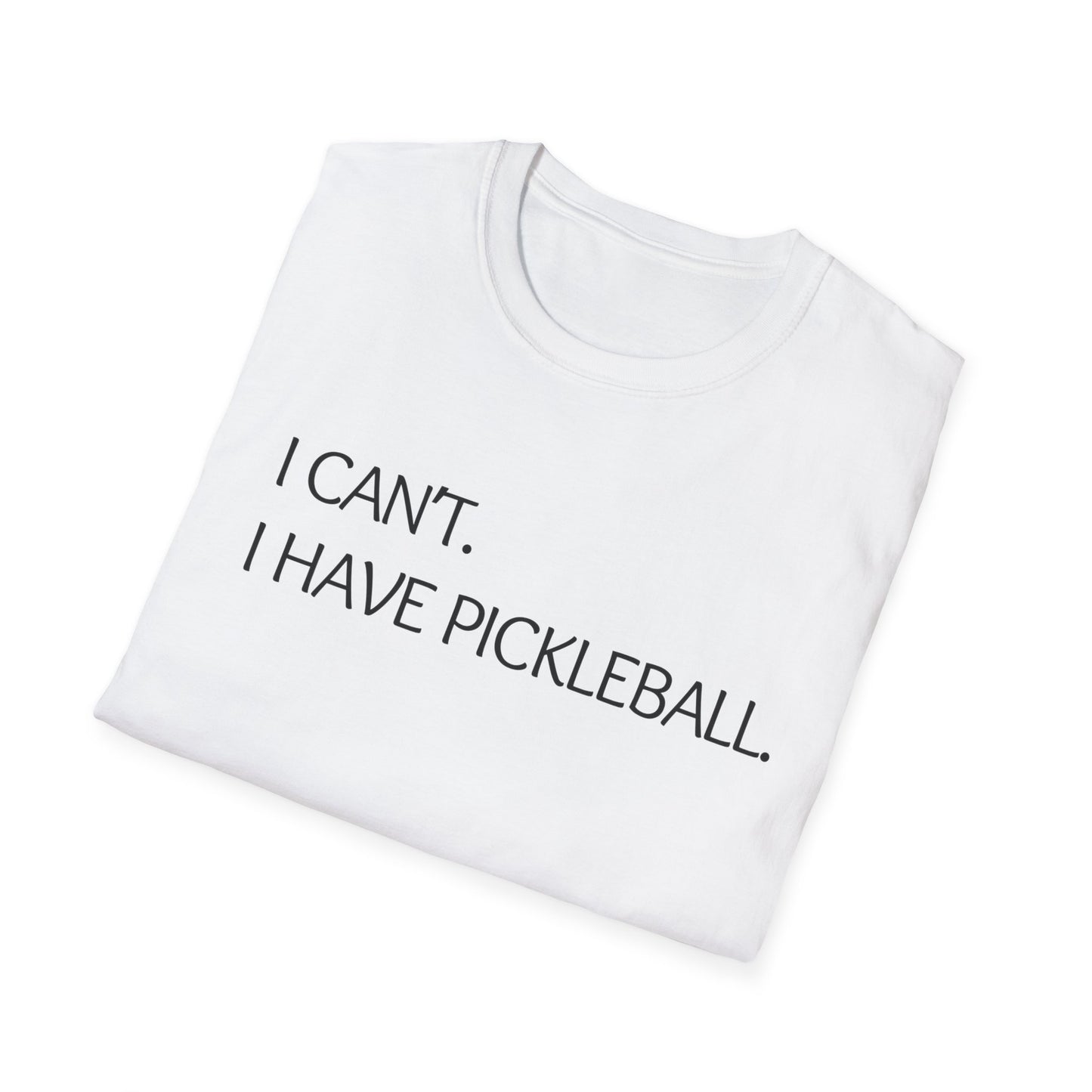I Can't I Have Pickleball T-Shirt