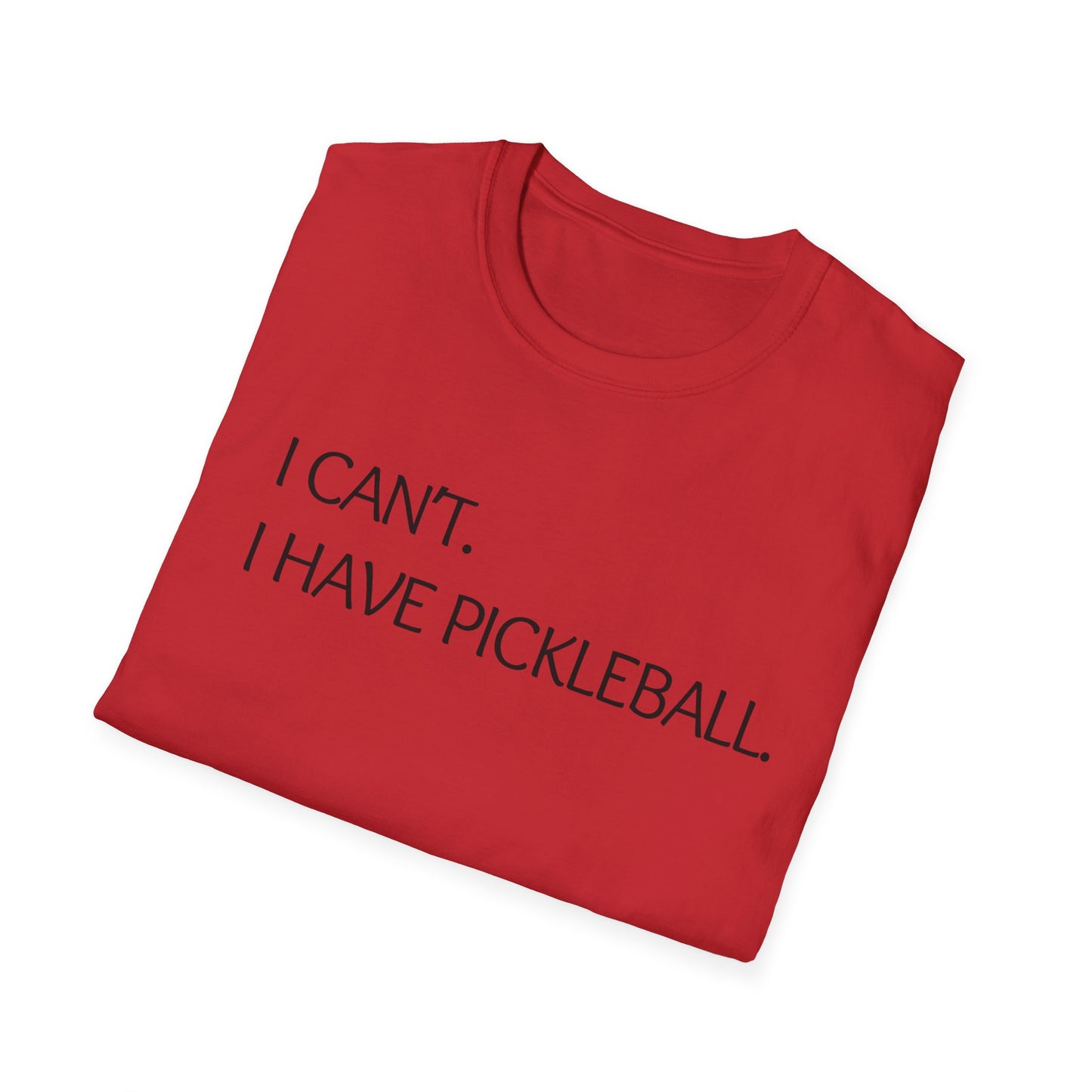 I Can't I Have Pickleball T-Shirt