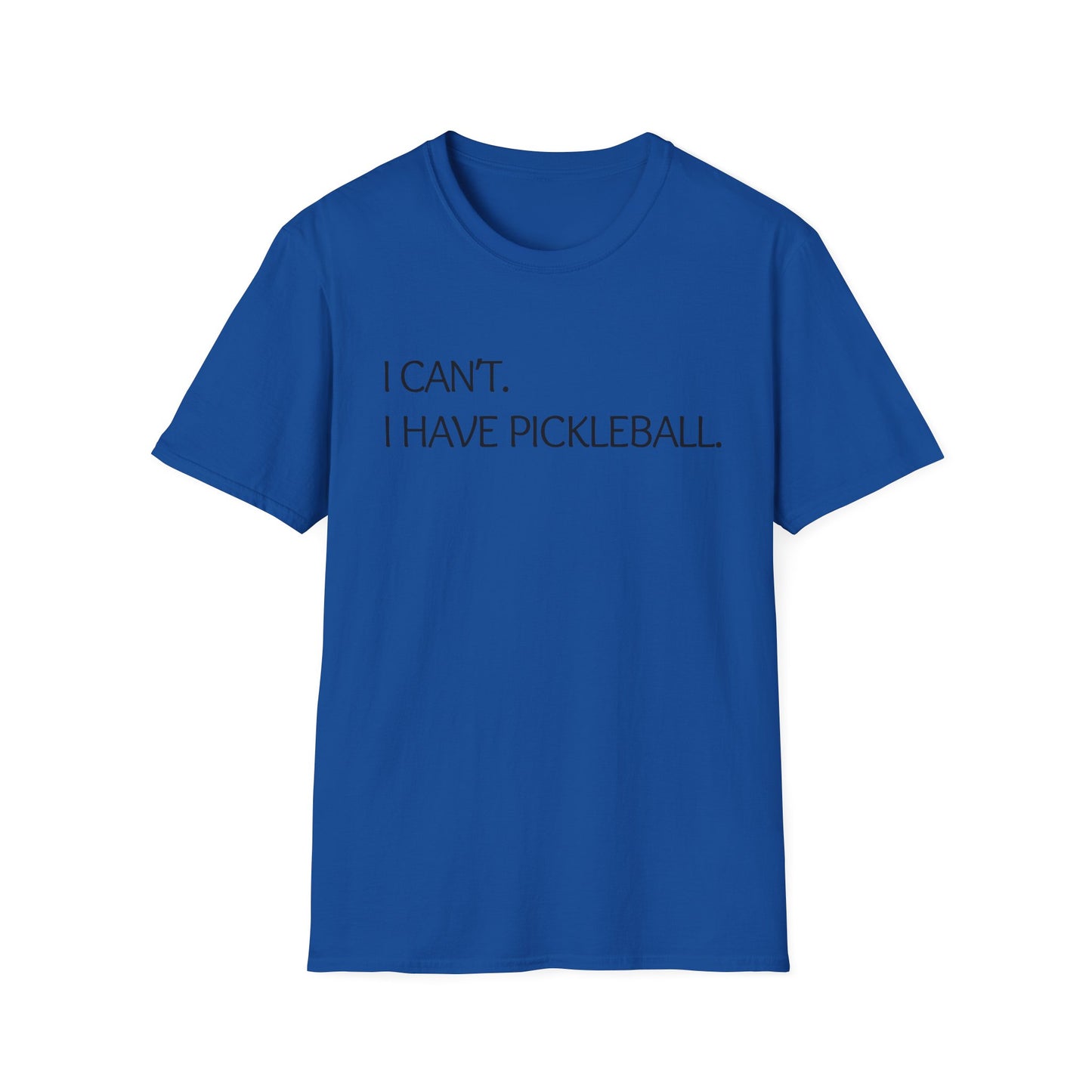 I Can't I Have Pickleball T-Shirt
