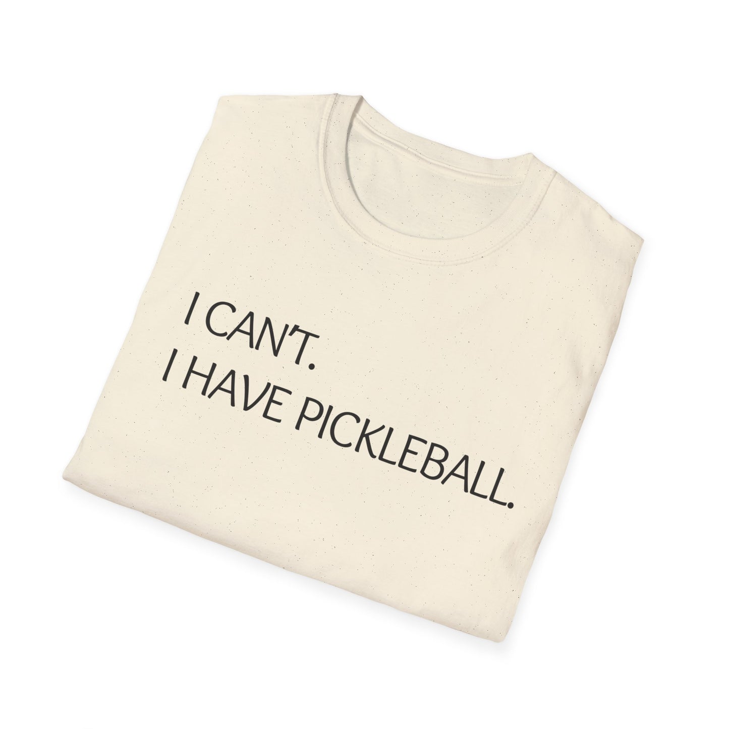I Can't I Have Pickleball T-Shirt
